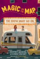 Magic on the Map #2: The Show Must Go On di Courtney Sheinmel, Bianca Turetsky edito da Rodale Press