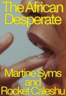 The African Desperate di Martine Syms, Rocket Caleshu edito da NIGHTBOAT BOOKS
