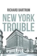 New York Trouble di Richard Bartrum edito da Christian Faith Publishing, Inc