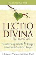 Lectio Divinaathe Sacred Art: Transforming Words & Images Into Heart-Centered Prayer di Christine Valters Paintner edito da SKYLIGHT PATHS