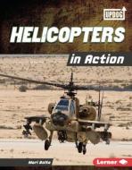 Helicopters in Action di Mari Bolte edito da LERNER PUBN