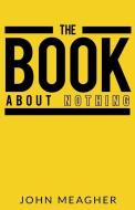 The Book about Nothing di John Meagher edito da BOOKBABY