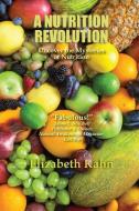 A Nutrition Revolution: Uncover the Mysteries of Nutrition di Elizabeth M. Kahn edito da LIGHTNING SOURCE INC