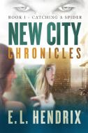New City Chronicles - Book 1 - Catching a Spider di E. L. Hendrix edito da FIDELIS PUB