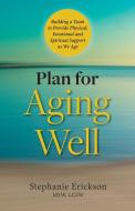 Plan For Aging Well: Building A Team To di STEPHANIE ERICKSON edito da Lightning Source Uk Ltd