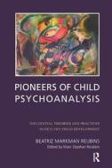 Pioneers of Child Psychoanalysis di Beatriz Markman Reubins edito da Taylor & Francis Ltd