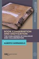Book Conservation and Digitization: The Challenges of Dialogue and Collaboration di Alberto Campagnolo edito da ARC HUMANITIES PR