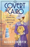 Covert in Cairo di Kelly Oliver edito da BOLDWOOD BOOKS LTD