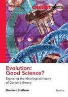 Evolution: Good Science?: Exposing the Ideological Nature of Darwin's Theory di Dominic Statham edito da Dayone C/O Grace Books