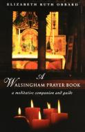 A Walsingham Prayer Book di Elizabeth Ruth Obbard edito da Canterbury Press