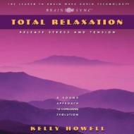 Total Relaxation: Release Stress and Tension di Kelly Howell edito da Brain Sync