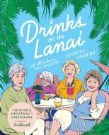 Drinks on the Lanai: Cocktails, Mocktails (and Cheesecake) Inspired by the Golden Girls di Elouise Anders edito da SMITH STREET BOOKS
