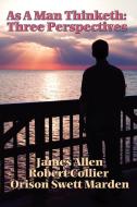As a Man Thinketh: Three Perspectives di James Allen, Robert Collier, Orison Swett Marden edito da WILDER PUBN