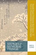 Stories from the Samurai Fringe: Hayashi Fusao's Proletarian Short Stories and the Turn to Ultranationalism in Early Sh& di Jeff E. Long edito da CORNELL EAST ASIA PROGRAM