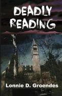 Deadly Reading di Lonnie D. Groendes edito da W & B Publishers