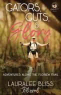 Gators, Guts, & Glory di Lauralee Bliss edito da WhiteFire Publishing
