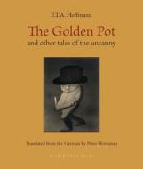 The Golden Pot: And Other Tales of the Uncanny di E. T. a. Hoffmann edito da ARCHIPELAGO BOOKS