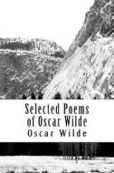 Selected Poems of Oscar Wilde di Oscar Wilde edito da Createspace Independent Publishing Platform