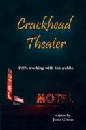 Crackhead Theater: F#!% Working with the Public di Justin Grimm edito da Createspace Independent Publishing Platform