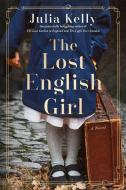 The Lost English Girl di Julia Kelly edito da GALLERY BOOKS