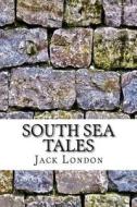 South Sea Tales di Jack London edito da Createspace Independent Publishing Platform