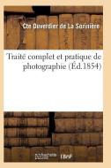 Traitï¿½ Complet Et Pratique de Photographie di de La Soriniere-C edito da Hachette Livre - Bnf