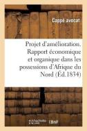 Projet d'Amélioration. Double Rapport Économique Et Organique, Dans Les Possessions Françaises di Sans Auteur edito da HACHETTE LIVRE