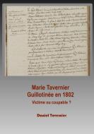 Marie Tavernier guillotinée en 1802 di Daniel Tavernier edito da Books on Demand