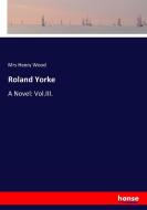 Roland Yorke di Mrs Henry Wood edito da hansebooks