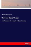 The Porto Rico of To-day di Albert Gardner Robinson edito da hansebooks
