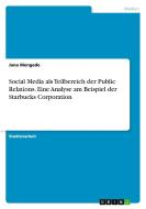 Social Media als Teilbereich der Public Relations. Eine Analyse am Beispiel der Starbucks Corporation di Jana Mengede edito da GRIN Verlag