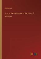 Acts of the Legislature of the State of Michigan di Anonymous edito da Outlook Verlag