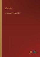 Lebenserinnerungen di Wilhelm Baur edito da Outlook Verlag