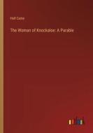 The Woman of Knockaloe: A Parable di Hall Caine edito da Outlook Verlag