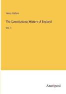 The Constitutional History of England di Henry Hallam edito da Anatiposi Verlag