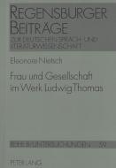 Frau und Gesellschaft im Werk Ludwig Thomas di Eleonore Nietsch edito da Lang, Peter GmbH