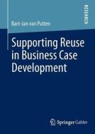 Supporting Reuse in Business Case Development di Bart-Jan van Putten edito da Springer Fachmedien Wiesbaden