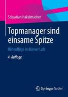 Topmanager Sind Einsame Spitze di Sebastian Hakelmacher edito da Springer Gabler