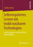 Selbstreguliertes Lernen mit mobil nutzbaren Technologien di Sandra Schulz edito da Springer-Verlag GmbH