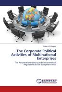 The Corporate Political Activities of Multinational Enterprises di Sigrun M. Wagner edito da LAP Lambert Academic Publishing