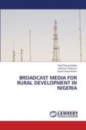 BROADCAST MEDIA FOR RURAL DEVELOPMENT IN NIGERIA di Paul Tersue Iorlaha, Iorlumun Tarlumun, Doom Grace Kutim edito da LAP LAMBERT Academic Publishing