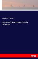 Beethoven's Symphonies Critically Discussed di Alexander Teetgen edito da hansebooks