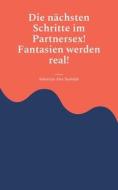 Die nächsten Schritte im Partnersex! Fantasien werden real! di Sebastian Alex Rudolph edito da Books on Demand