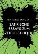 Satirische Essays zum Zeitgeist heute di Rolf Friedrich Schuett edito da Books on Demand