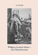 Wolfgang Amadeus Mozart - seine Klavierkonzerte di Uta Titzhoff edito da Books on Demand