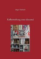 Kaffeewerbung Anno Dazumal di Jurgen Trimbach edito da Books On Demand