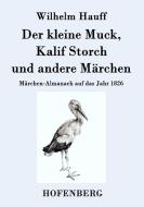 Der kleine Muck, Kalif Storch und andere Märchen di Wilhelm Hauff edito da Hofenberg