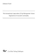 The international composition of Top Management Teams: Implications of executive nationality di Johannes Tasler edito da Cuvillier Verlag