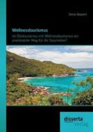 Wellnesstourismus: Ist Ökotourismus mit Wellnesstourismus ein praktikabler Weg für die Seychellen? di Sonja Göppert edito da disserta verlag