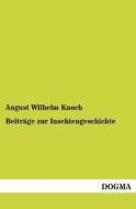 Beiträge zur Insektengeschichte di August Wilhelm Knoch edito da DOGMA